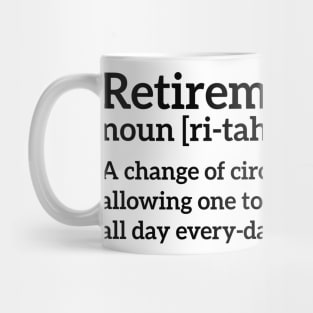 Retirement - a change of circumstances allowing one to golf all day every-day funny t-shirt Mug